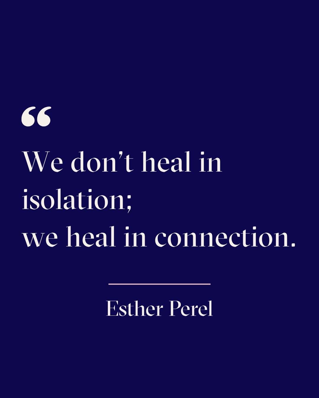 Esther Perel: We don’t heal in isolation; we heal in connection.